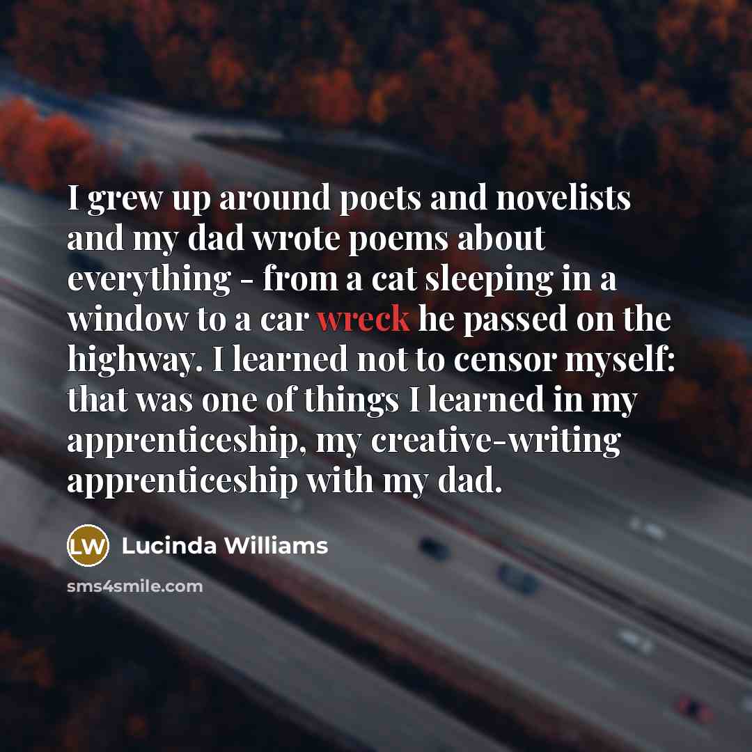 “I grew up around poets and novelists and my dad…” quote by Lucinda Williams