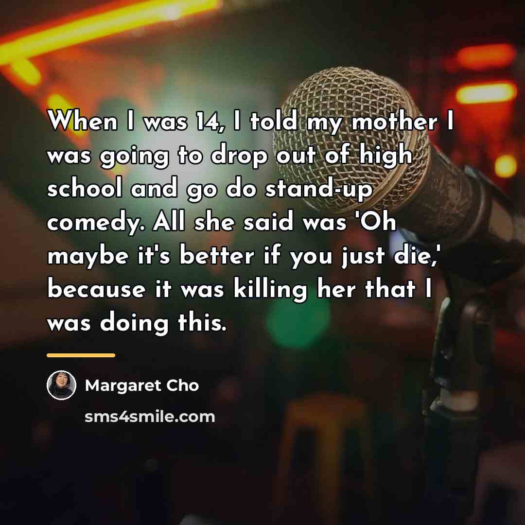 “When I was 14, I told my mother I was…” quote by Margaret Cho