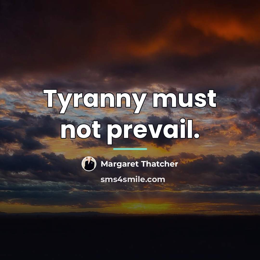 “Tyranny must not prevail.…” quote by Margaret Thatcher