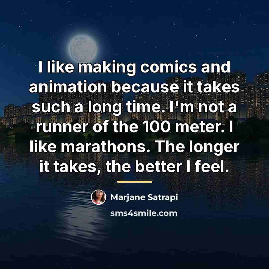 “I like making comics and animation because it takes such…” quote by Marjane Satrapi