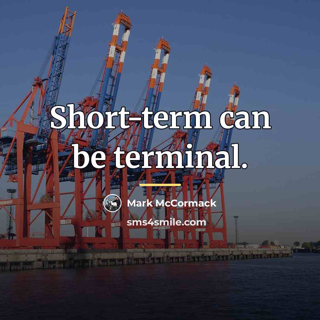 “Short-term can be terminal.…” quote by Mark McCormack