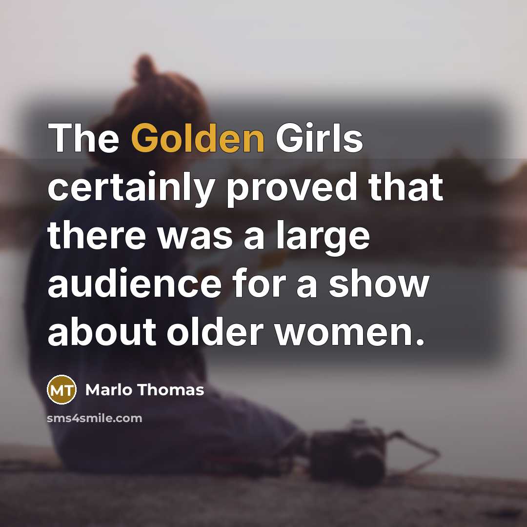 “The Golden Girls certainly proved that there was a large…” quote by Marlo Thomas