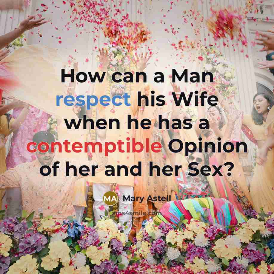 “How can a Man respect his Wife when he has…” quote by Mary Astell