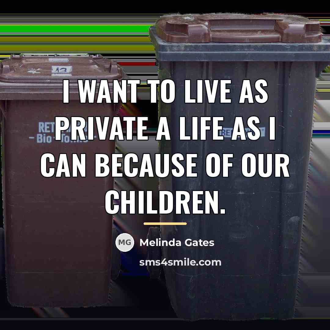 “I want to live as private a life as I…” quote by Melinda Gates