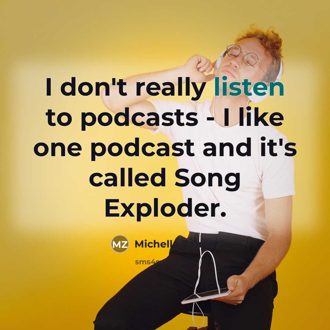 “I don't really listen to podcasts - I like one…” quote by Michelle Zauner