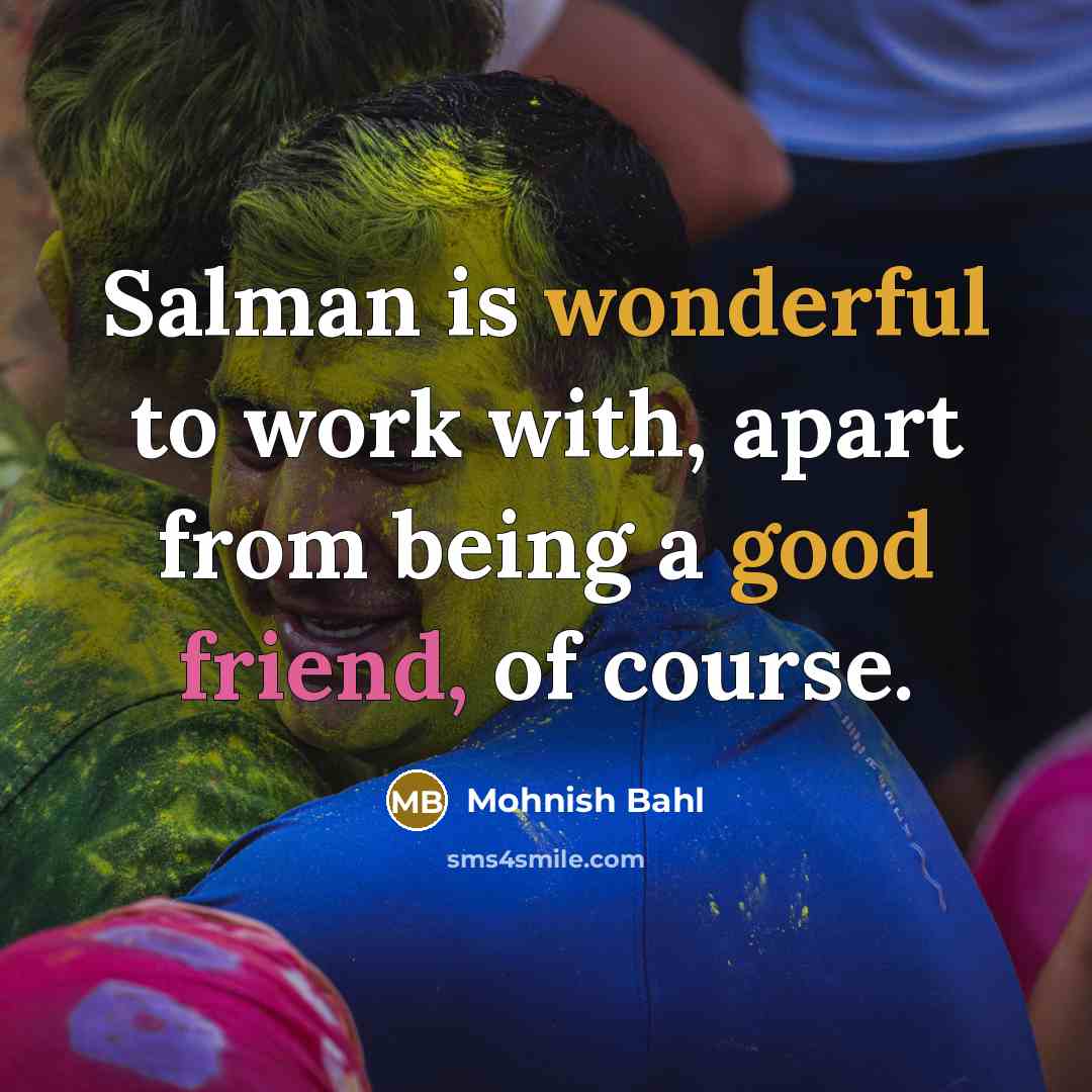 “Salman is wonderful to work with, apart from being a…” quote by Mohnish Bahl