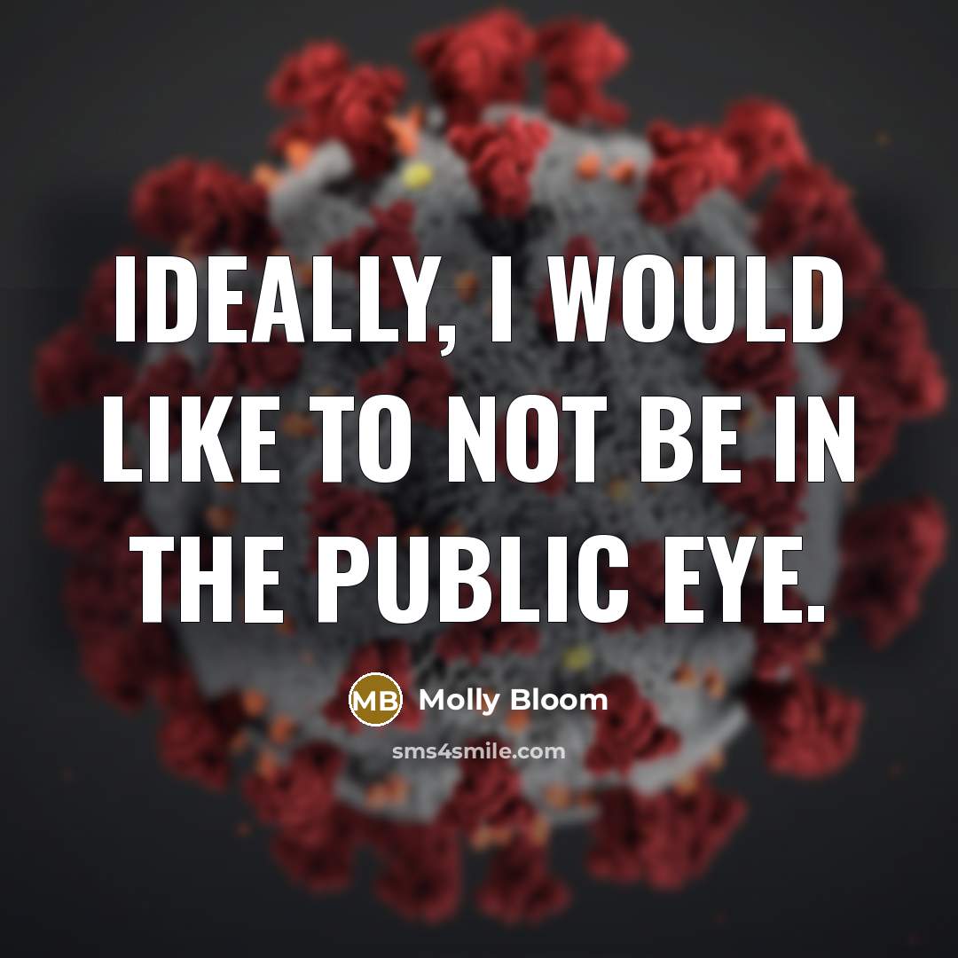 “Ideally, I would like to not be in the public…” quote by Molly Bloom