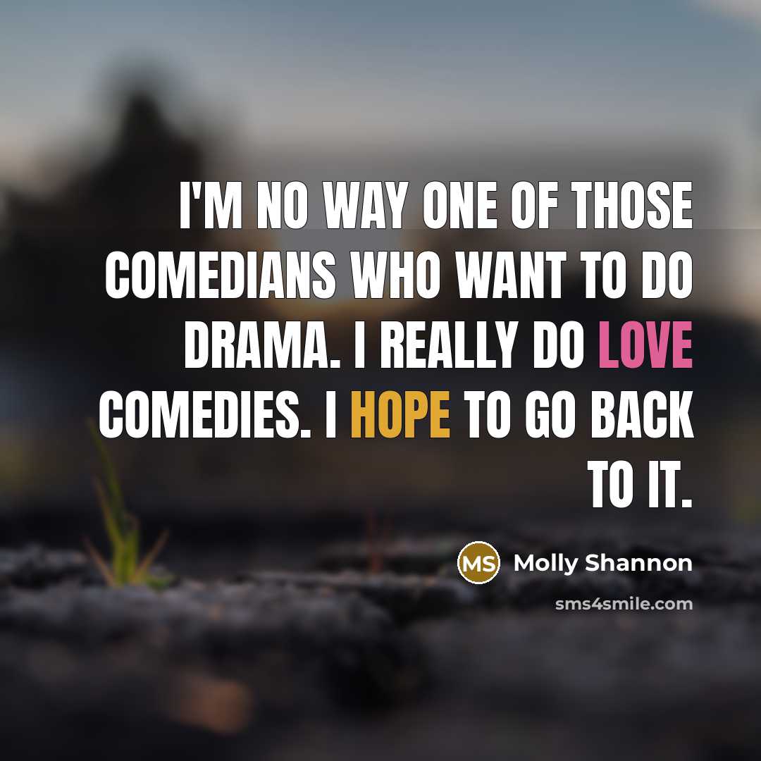 “I'm no way one of those comedians who want to…” quote by Molly Shannon