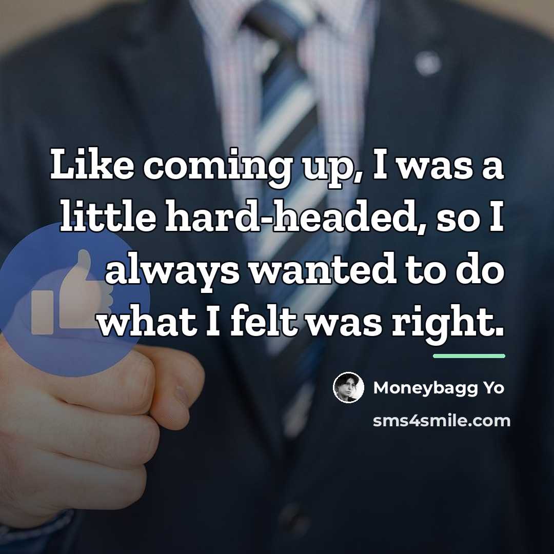 “Like coming up, I was a little hard-headed, so I…” quote by Moneybagg Yo