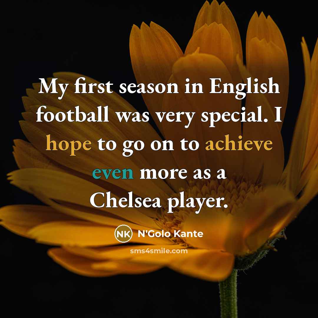 “My first season in English football was very special. I…” quote by N'Golo Kante