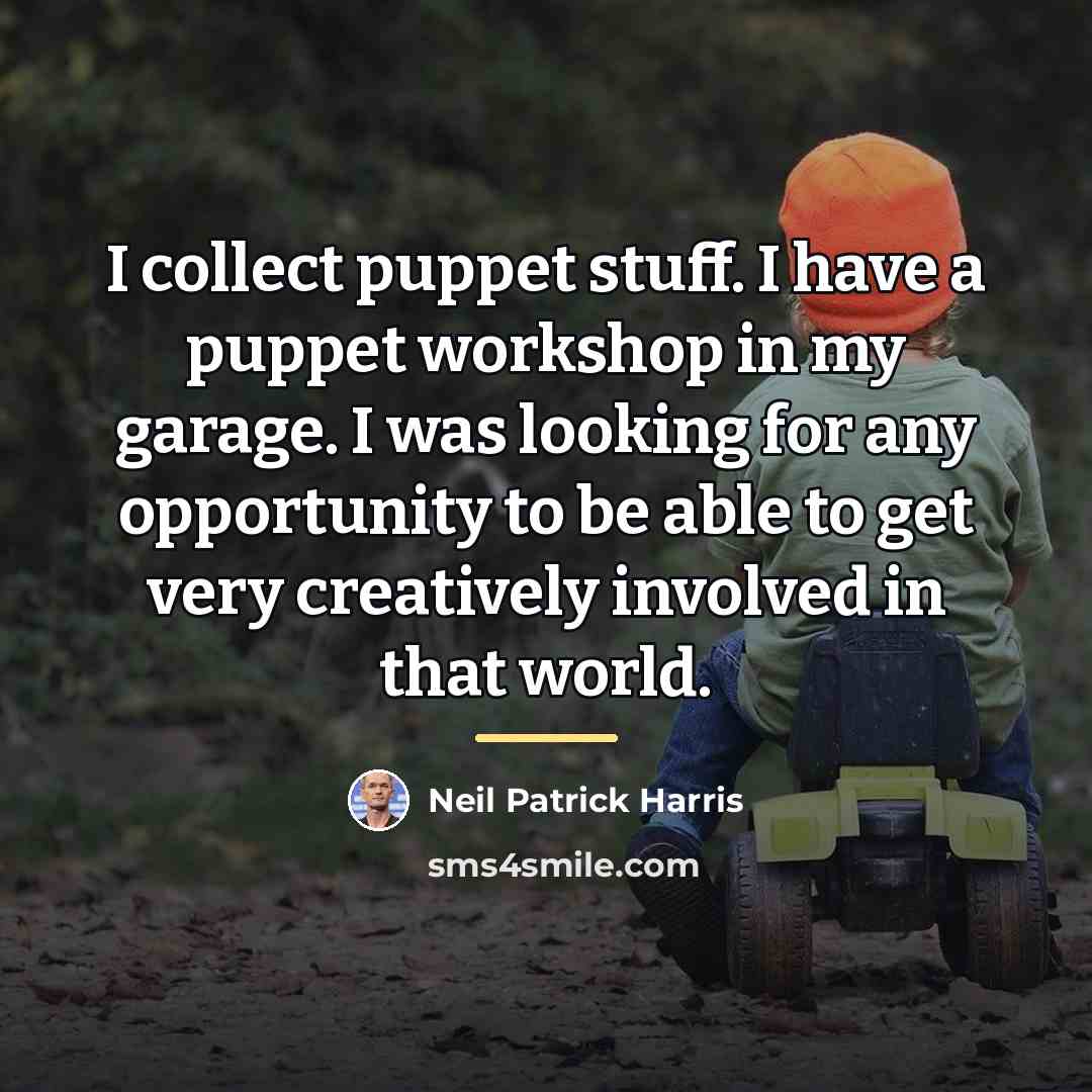 “I collect puppet stuff. I have a puppet workshop in…” quote by Neil Patrick Harris