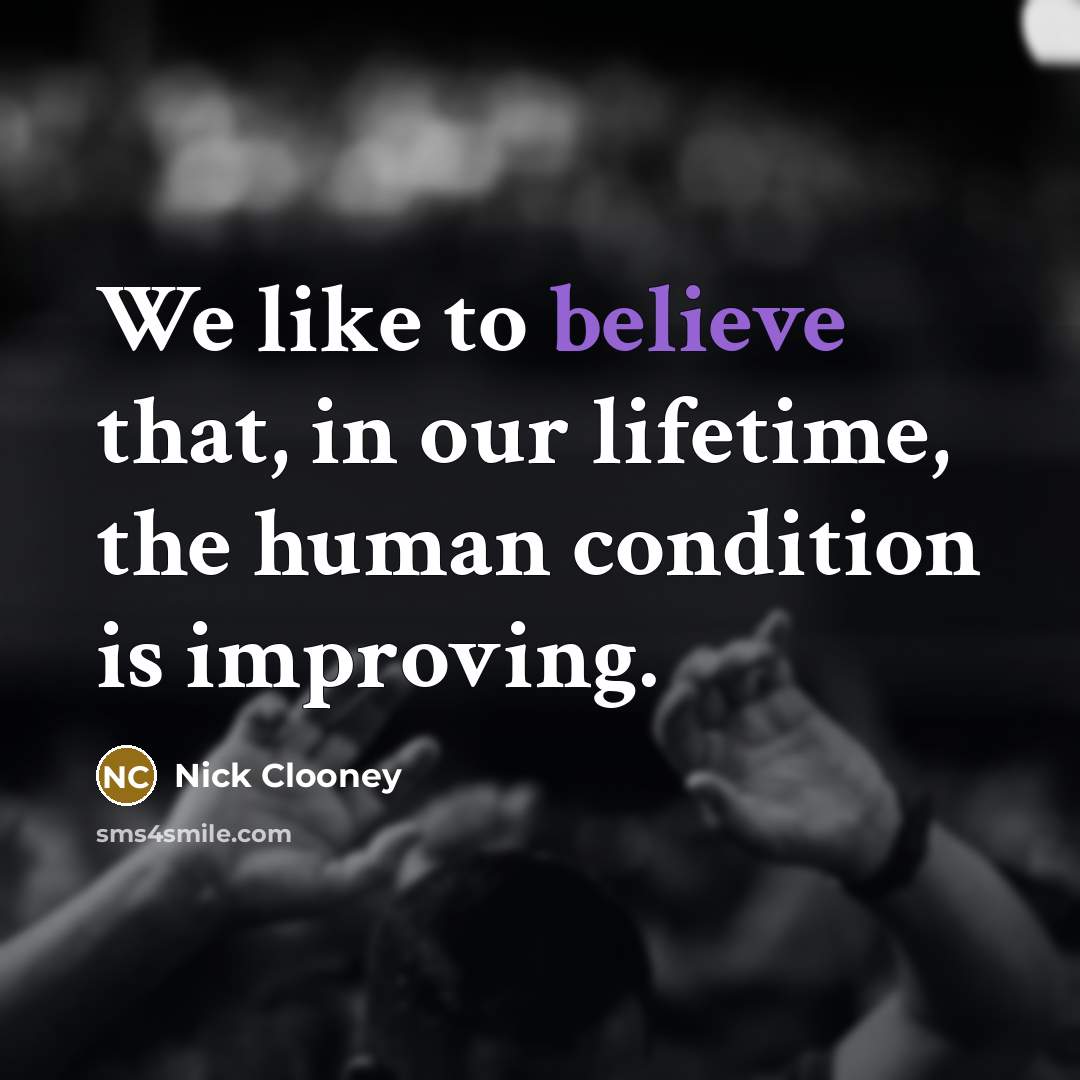 “We like to believe that, in our lifetime, the human…” quote by Nick Clooney