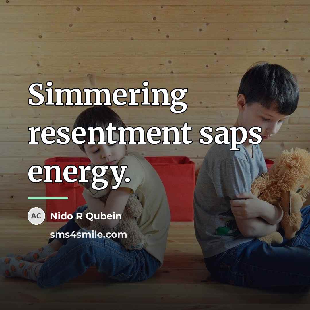 “Simmering resentment saps energy.…” quote by Nido R Qubein