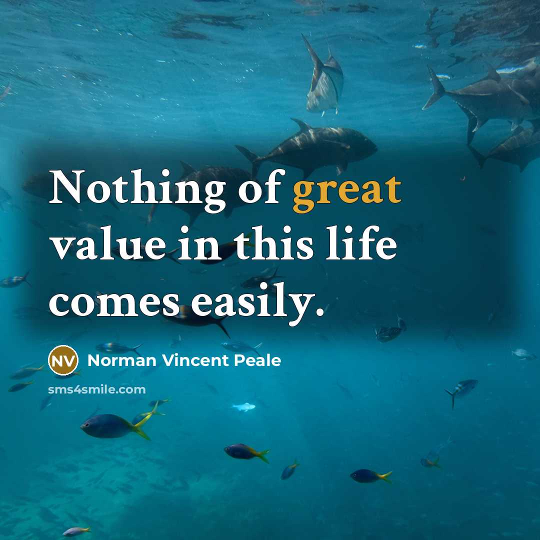 “Nothing of great value in this life comes easily.…” quote by Norman Vincent Peale