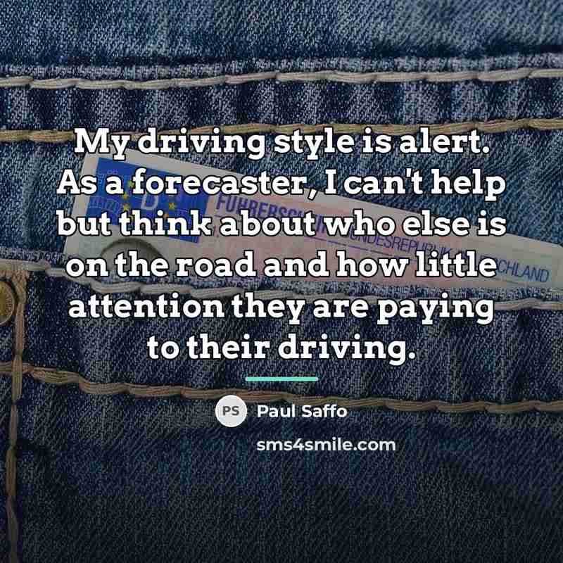 “My driving style is alert. As a forecaster, I can't…” quote by Paul Saffo