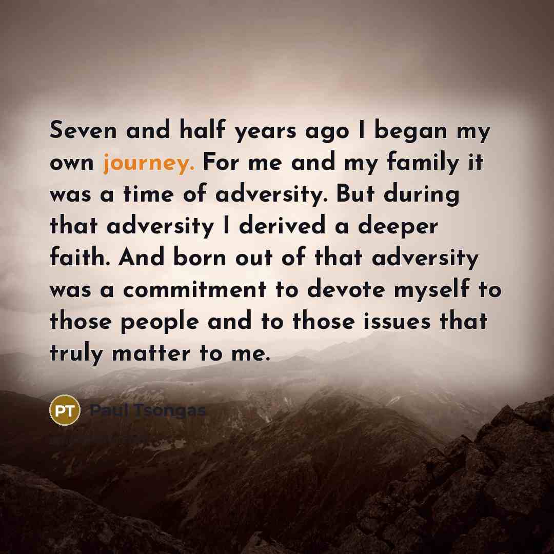 “Seven and half years ago I began my own journey.…” quote by Paul Tsongas