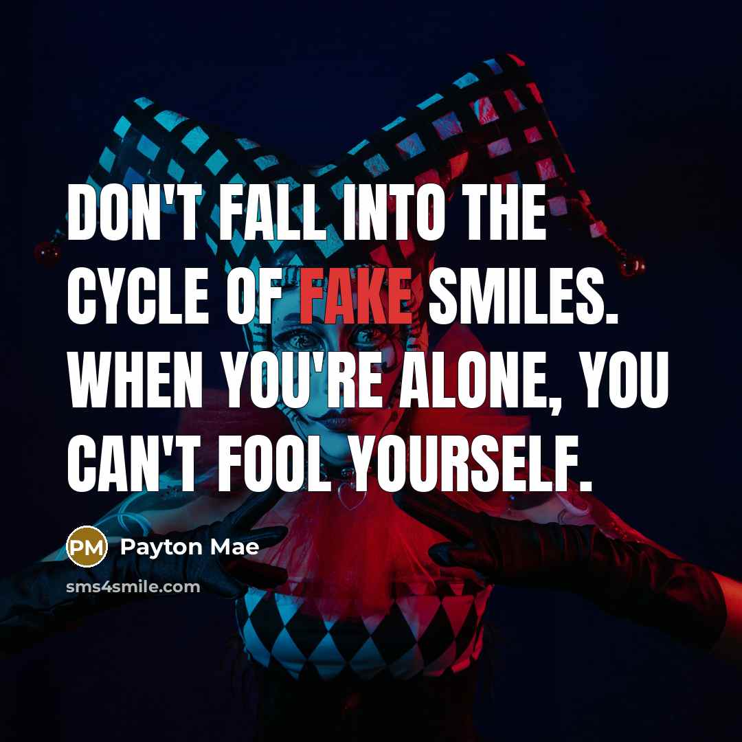 “Don't fall into the cycle of fake smiles. When you're…” quote by Payton Mae