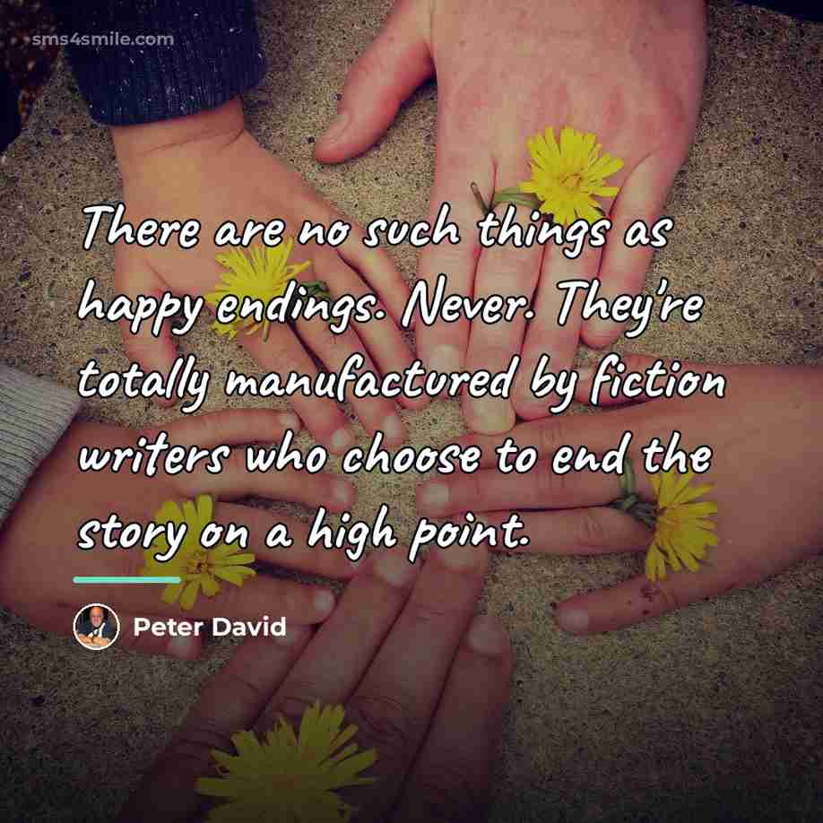 “There are no such things as happy endings. Never. They're…” quote by Peter David