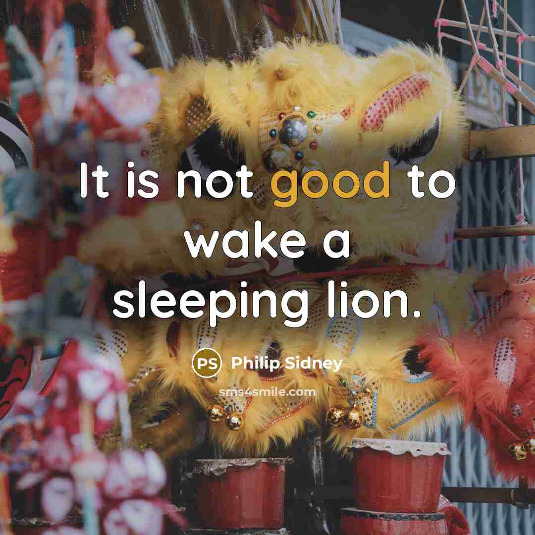 “It is not good to wake a sleeping lion.” quote by Philip Sidney