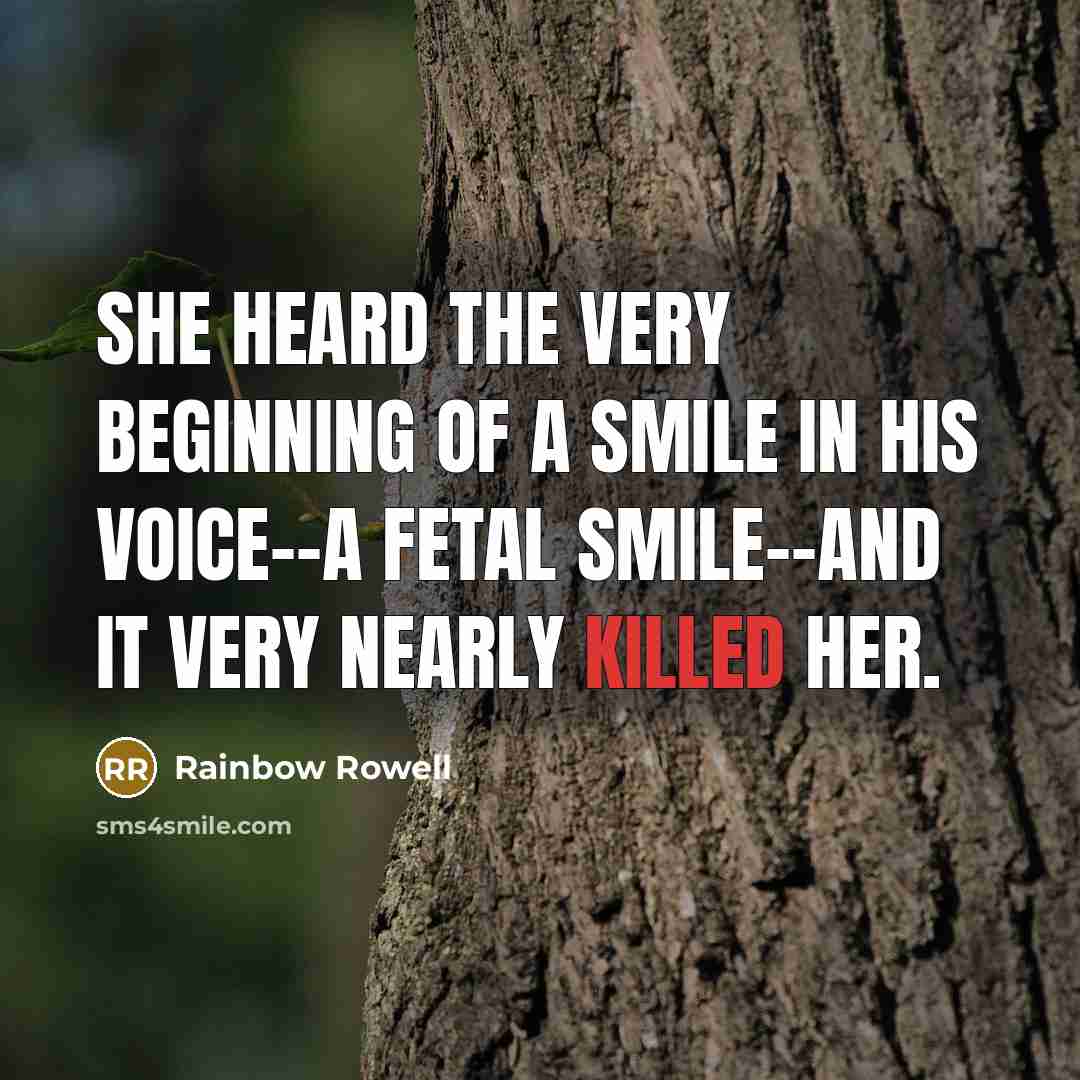 “She heard the very beginning of a smile in his…” quote by Rainbow Rowell