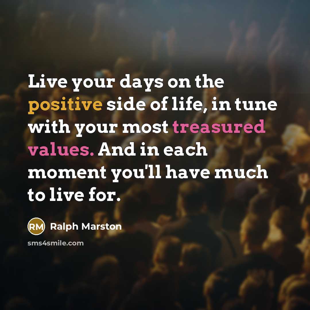 “Live your days on the positive side of life, in…” quote by Ralph Marston