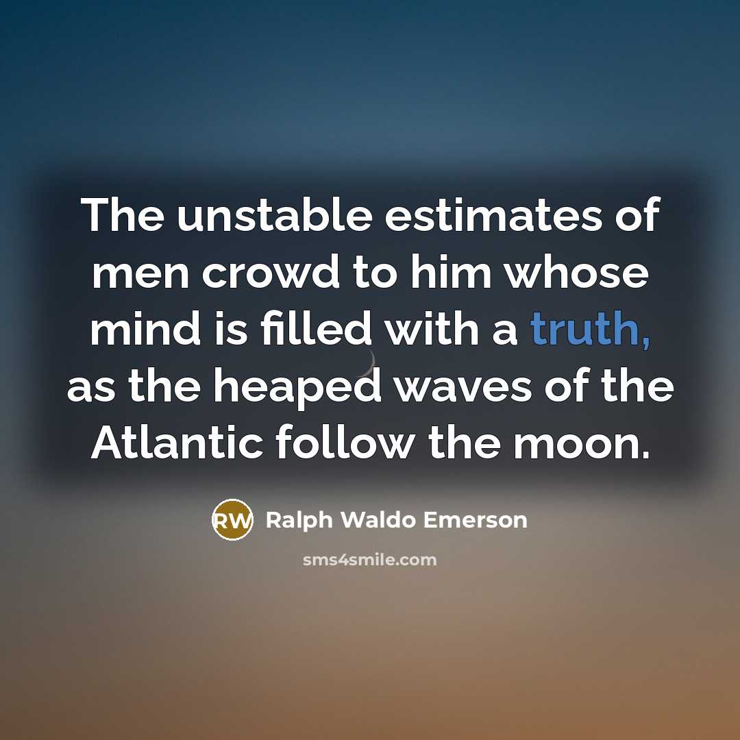 “The unstable estimates of men crowd to him whose mind…” quote by Ralph Waldo Emerson