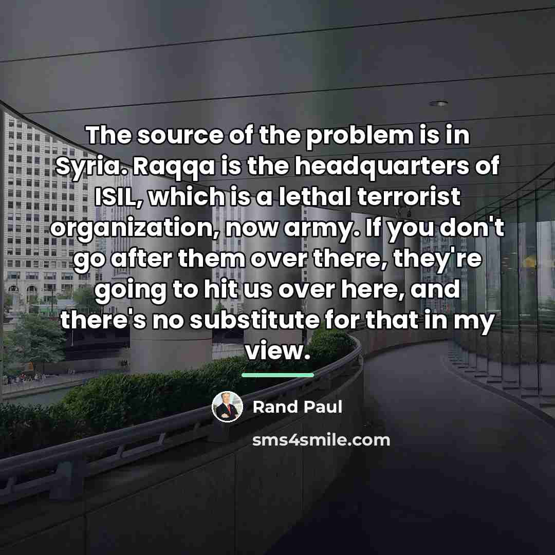 “The source of the problem is in Syria. Raqqa is…” quote by Rand Paul