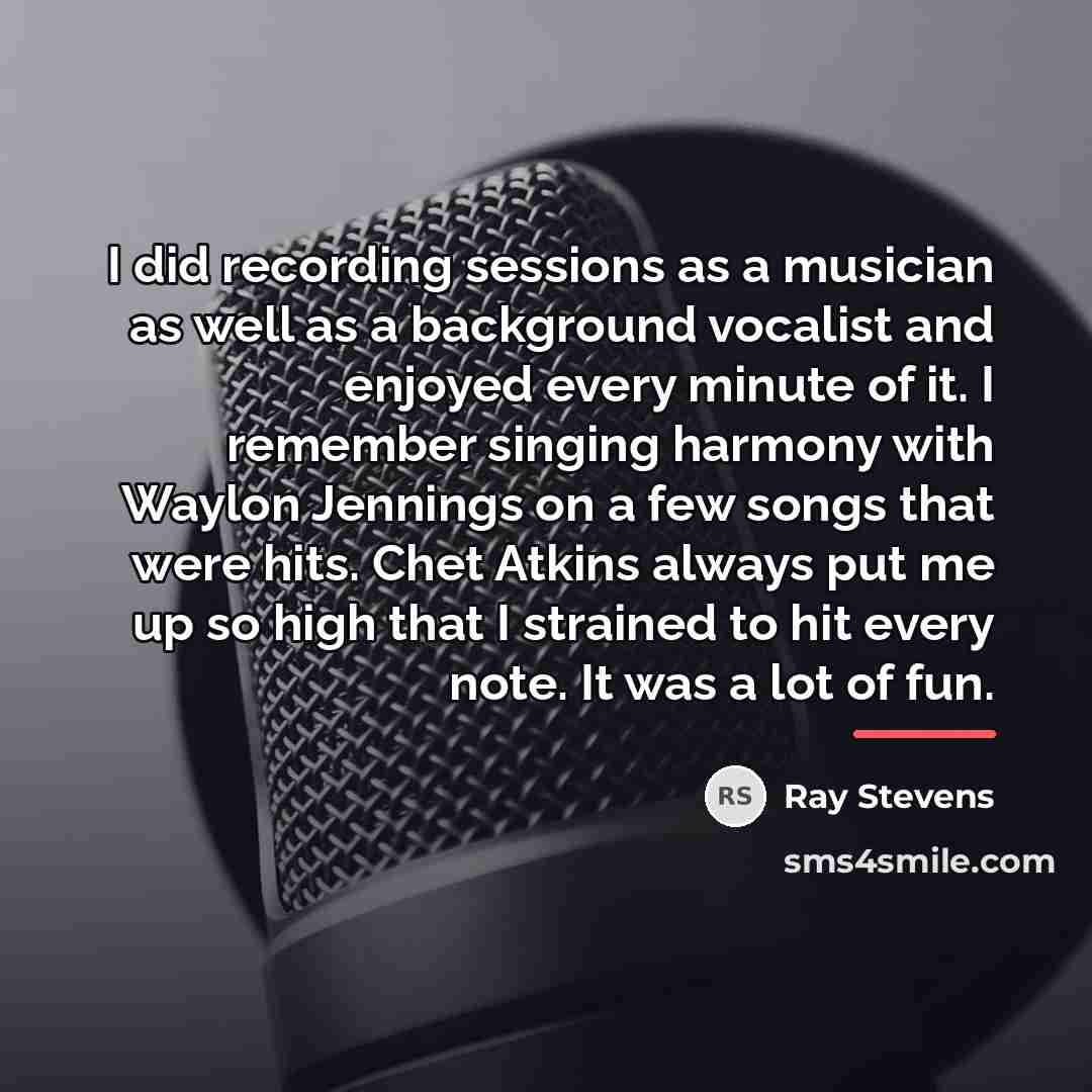 “I did recording sessions as a musician as well as…” quote by Ray Stevens
