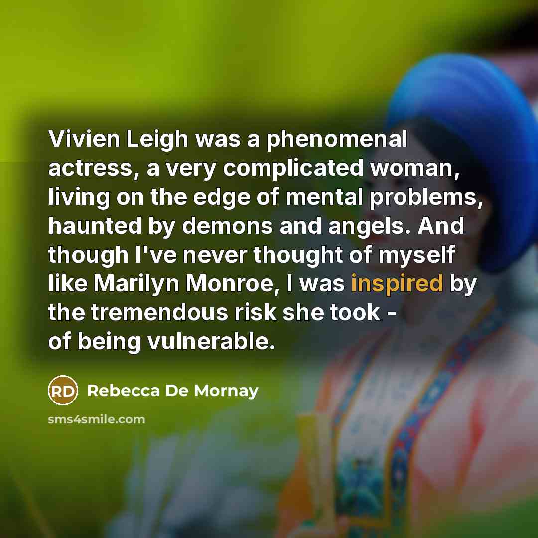 “Vivien Leigh was a phenomenal actress, a very complicated woman,…” quote by Rebecca De Mornay
