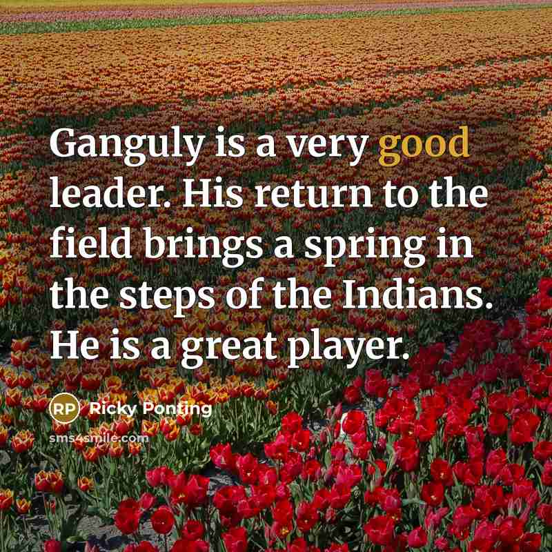 “Ganguly is a very good leader. His return to the…” quote by Ricky Ponting