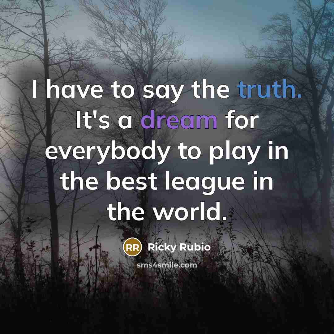 “I have to say the truth. It's a dream for…” quote by Ricky Rubio