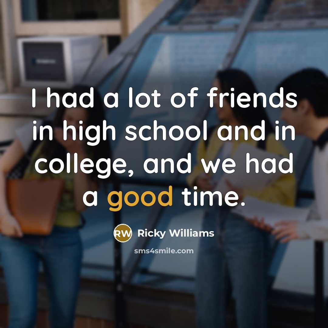 “I had a lot of friends in high school and…” quote by Ricky Williams