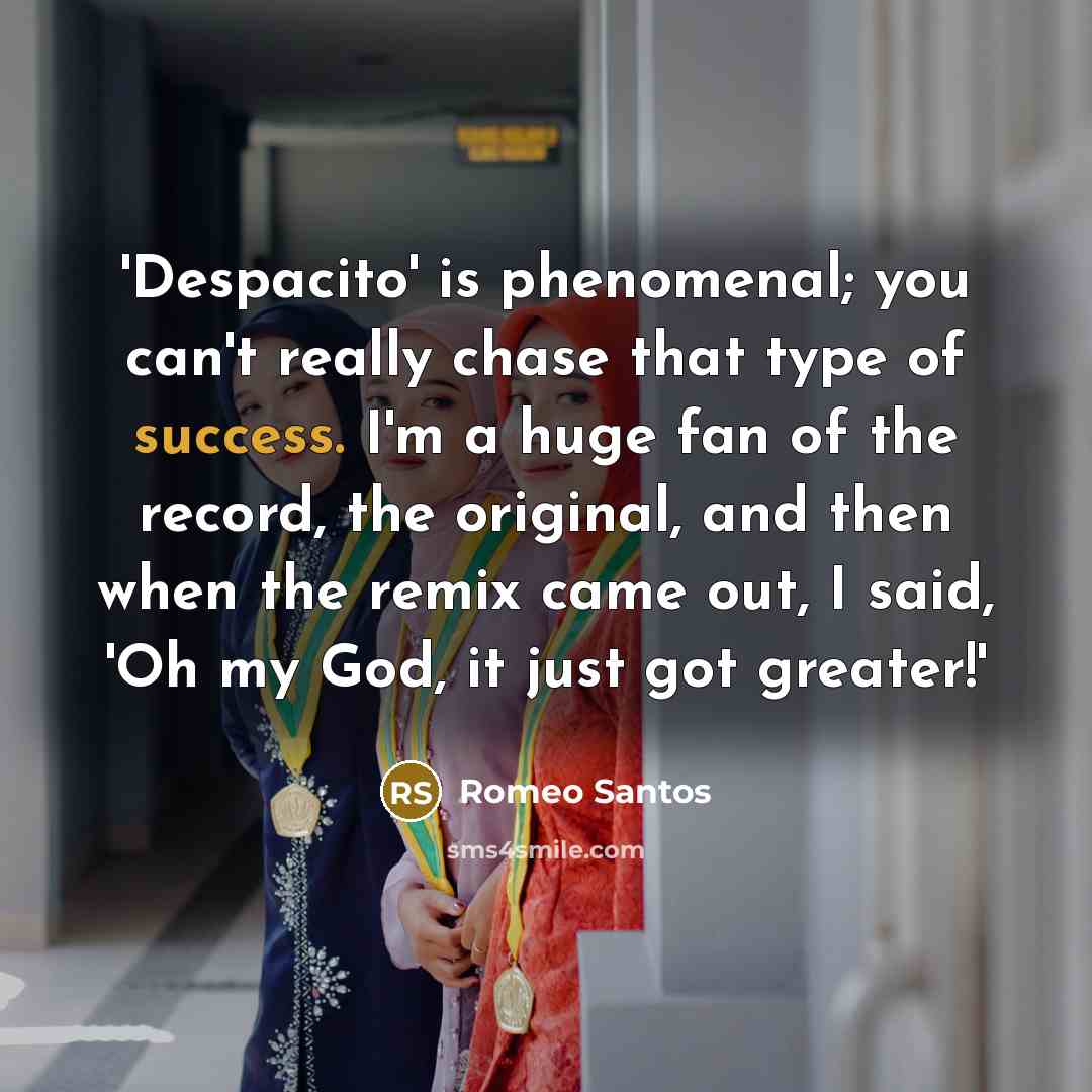 “'Despacito' is phenomenal; you can't really chase that type of…” quote by Romeo Santos