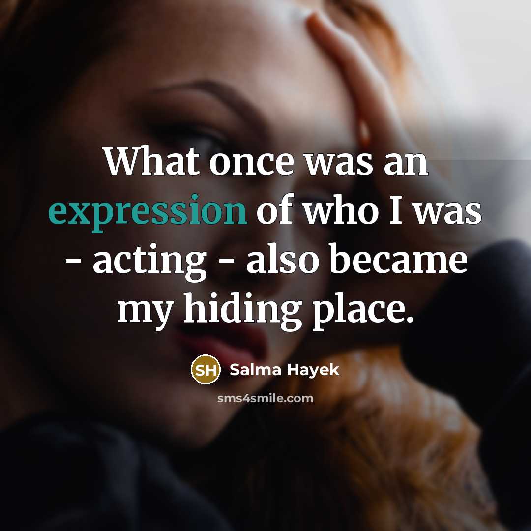 “What once was an expression of who I was -…” quote by Salma Hayek