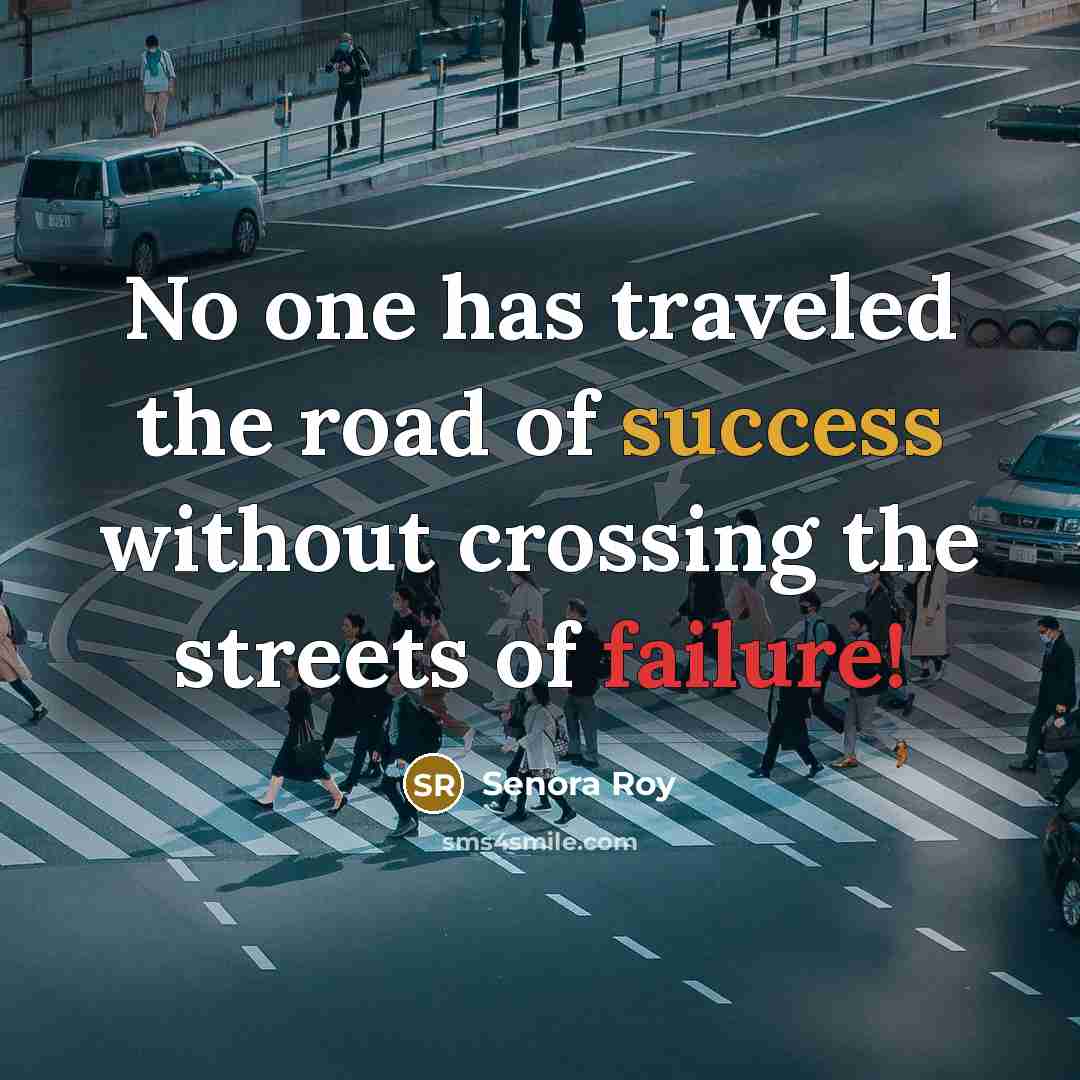 “No one has traveled the road of success without crossing…” quote by Senora Roy