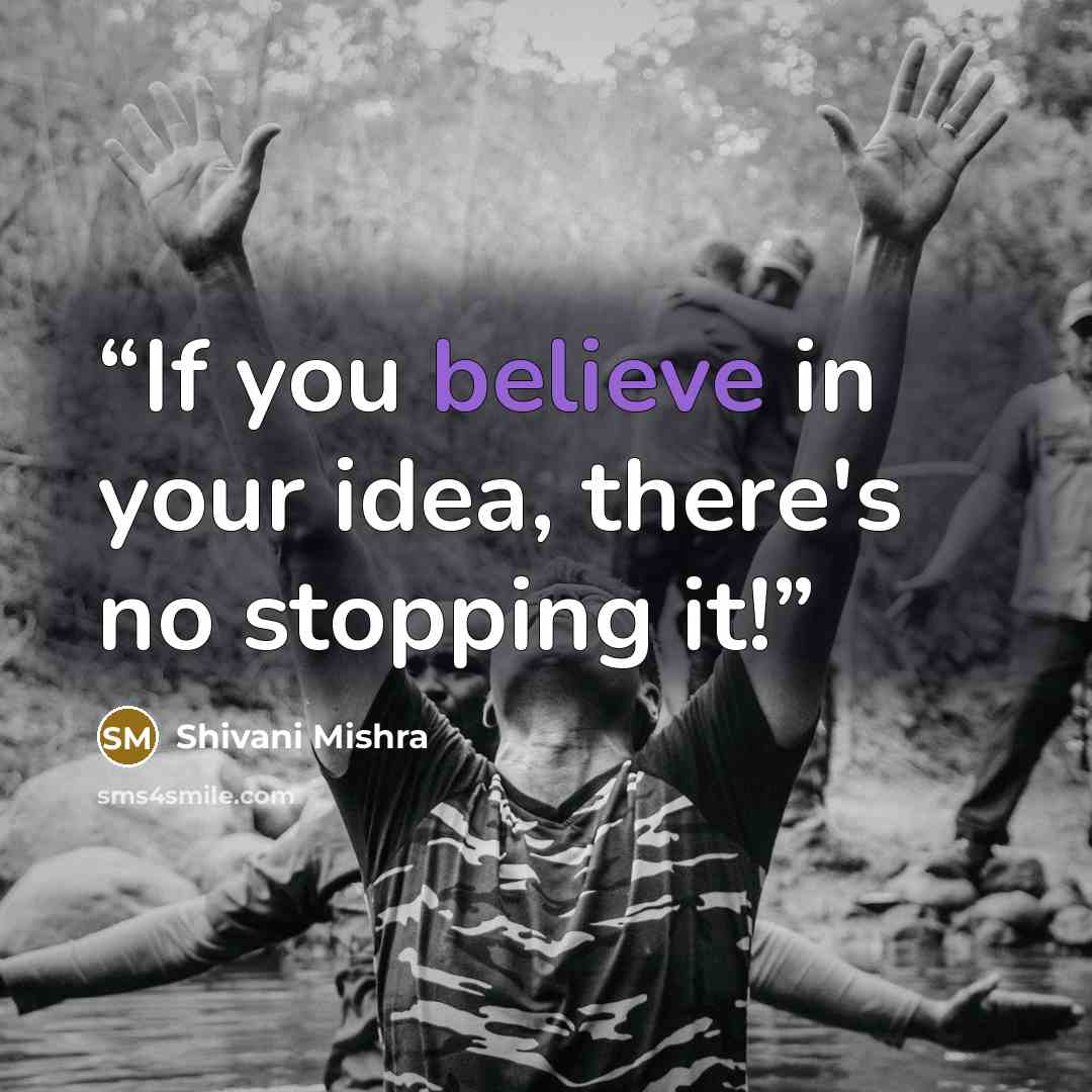 “If you believe in your idea, there's no stopping it!” quote by Shivani Mishra