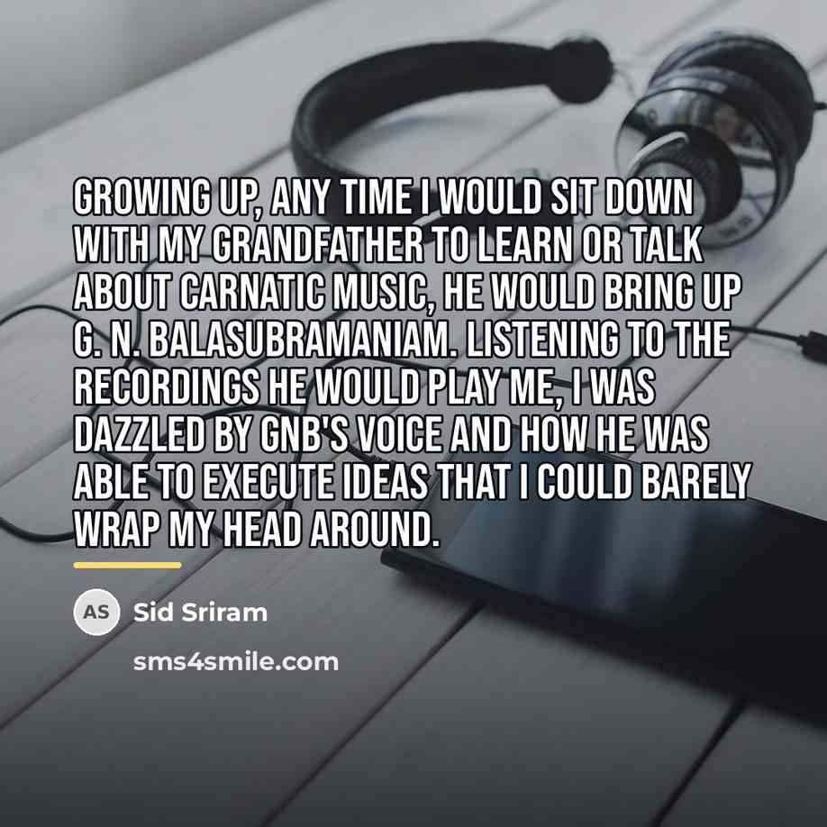 “Growing up, any time I would sit down with my…” quote by Sid Sriram