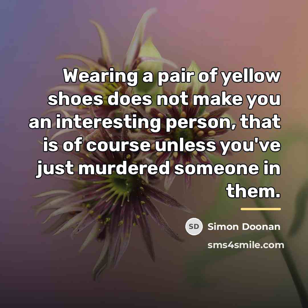 “Wearing a pair of yellow shoes does not make you…” quote by Simon Doonan