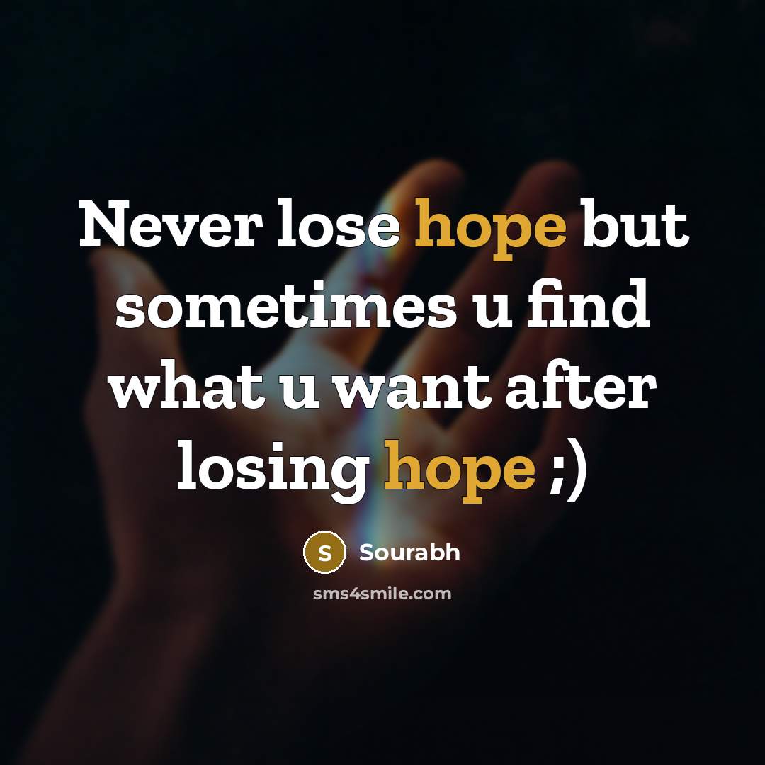 “Never lose hope but sometimes u find what u want…” quote by Sourabh