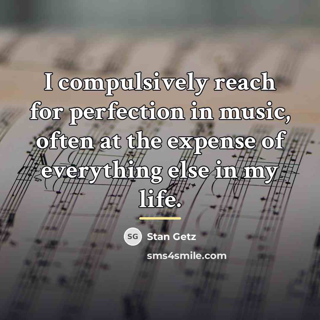“I compulsively reach for perfection in music, often at the…” quote by Stan Getz