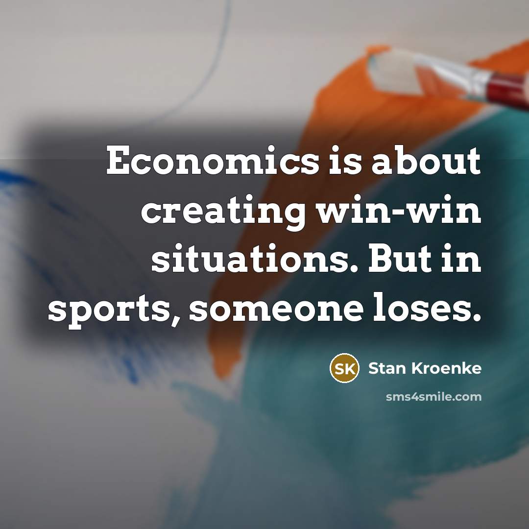 “Economics is about creating win-win situations. But in sports, someone…” quote by Stan Kroenke