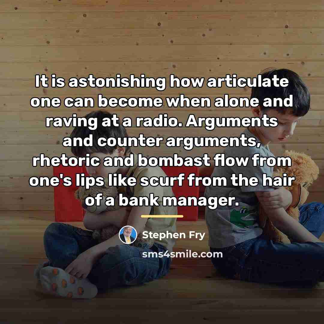“It is astonishing how articulate one can become when alone…” quote by Stephen Fry