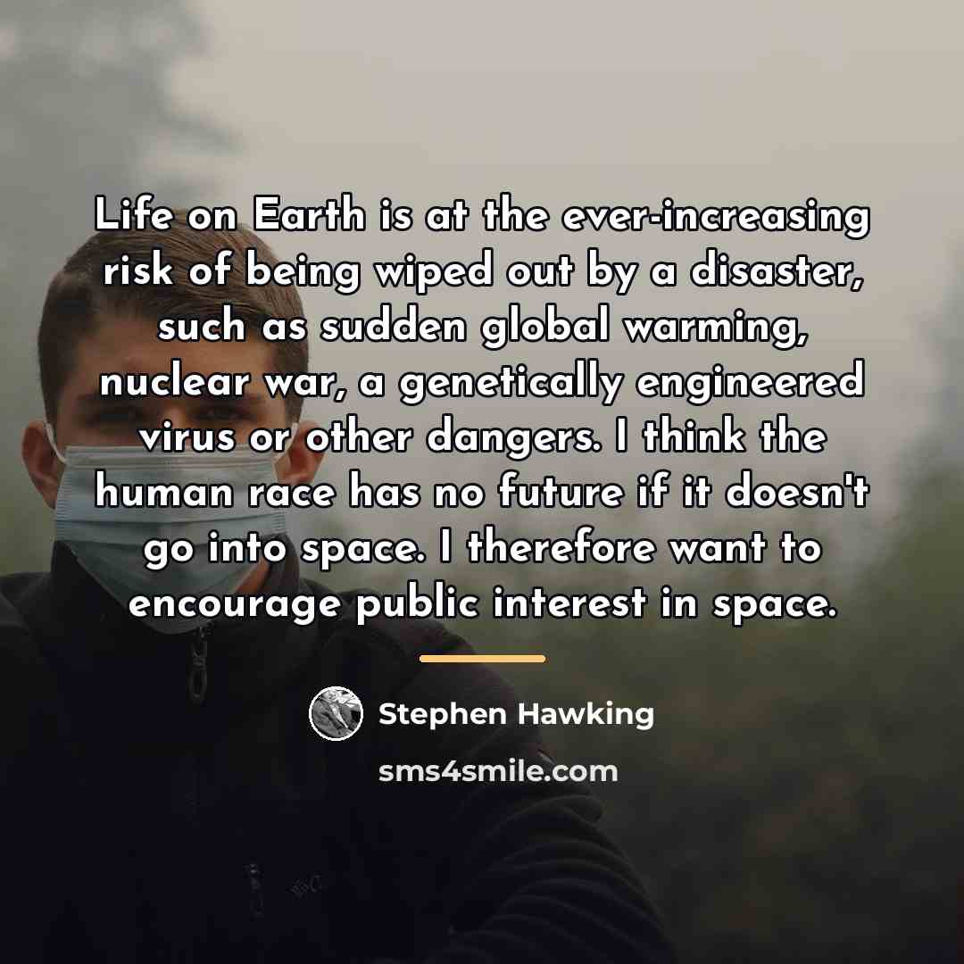 “Life on Earth is at the ever-increasing risk of being…” quote by Stephen Hawking