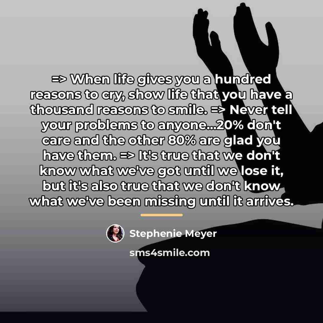 “=> When life gives you a hundred reasons to cry,…” quote by Stephenie Meyer