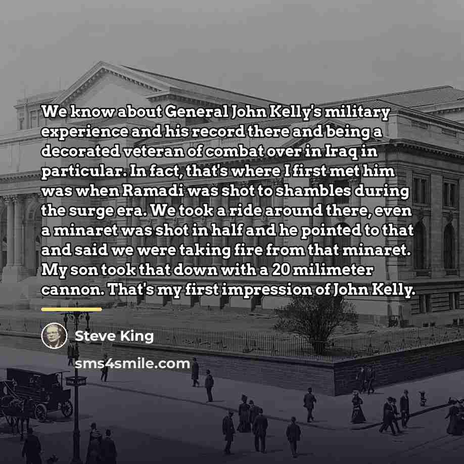 “We know about General John Kelly's military experience and his…” quote by Steve King
