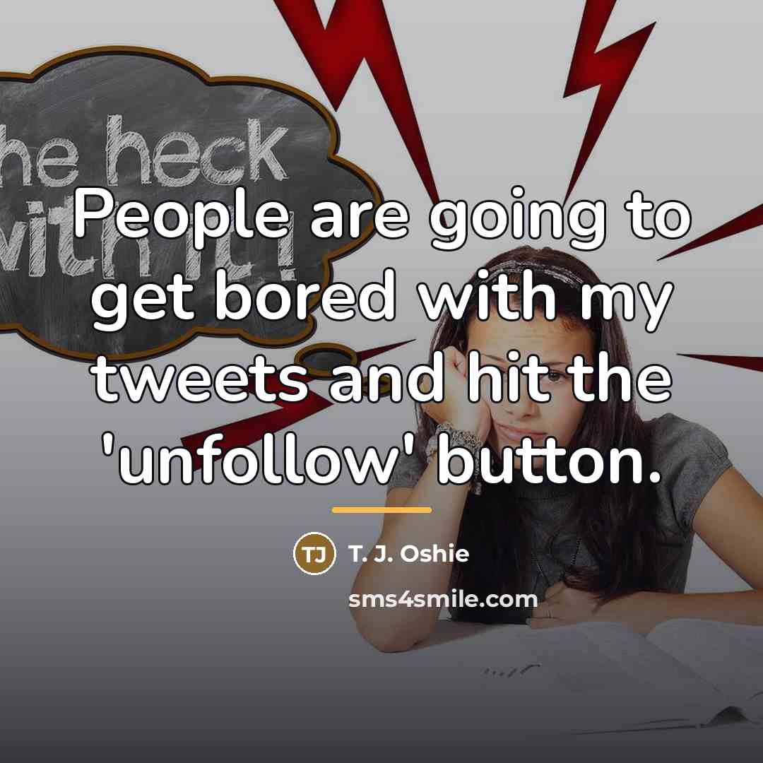“People are going to get bored with my tweets and…” quote by T. J. Oshie