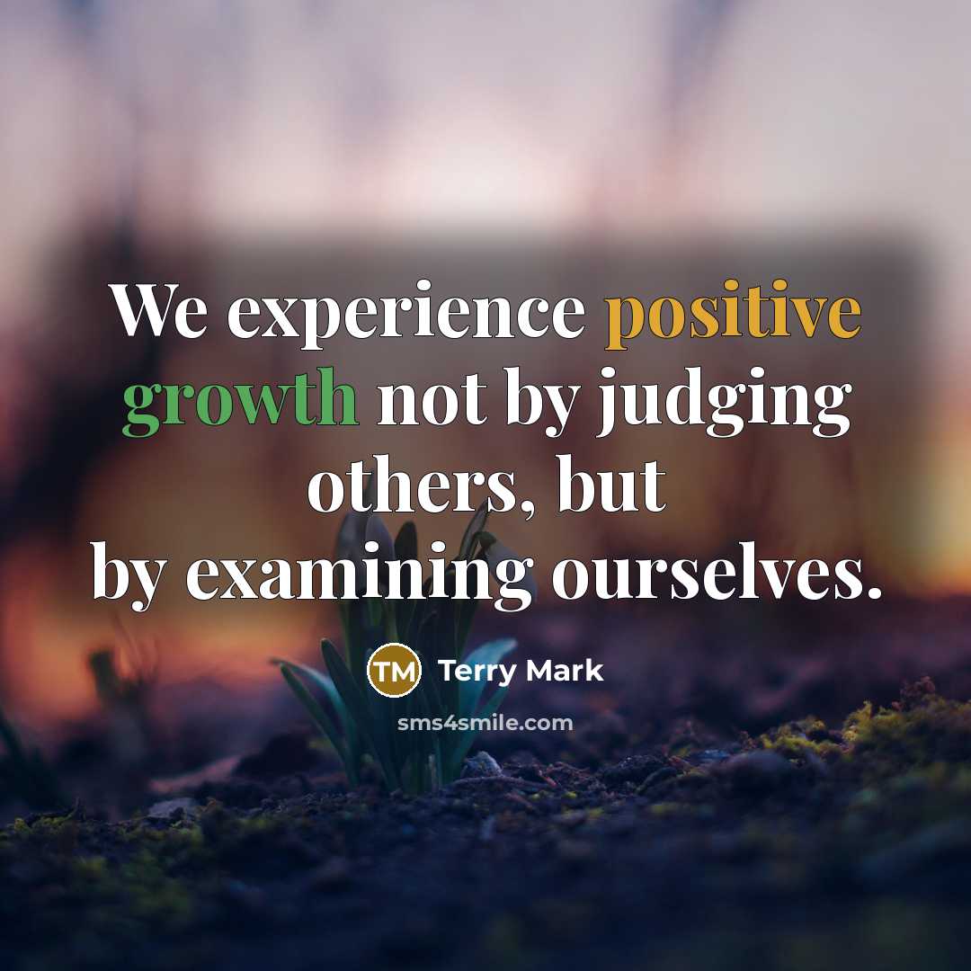 “We experience positive growth not by judging others, but by…” quote by Terry Mark
