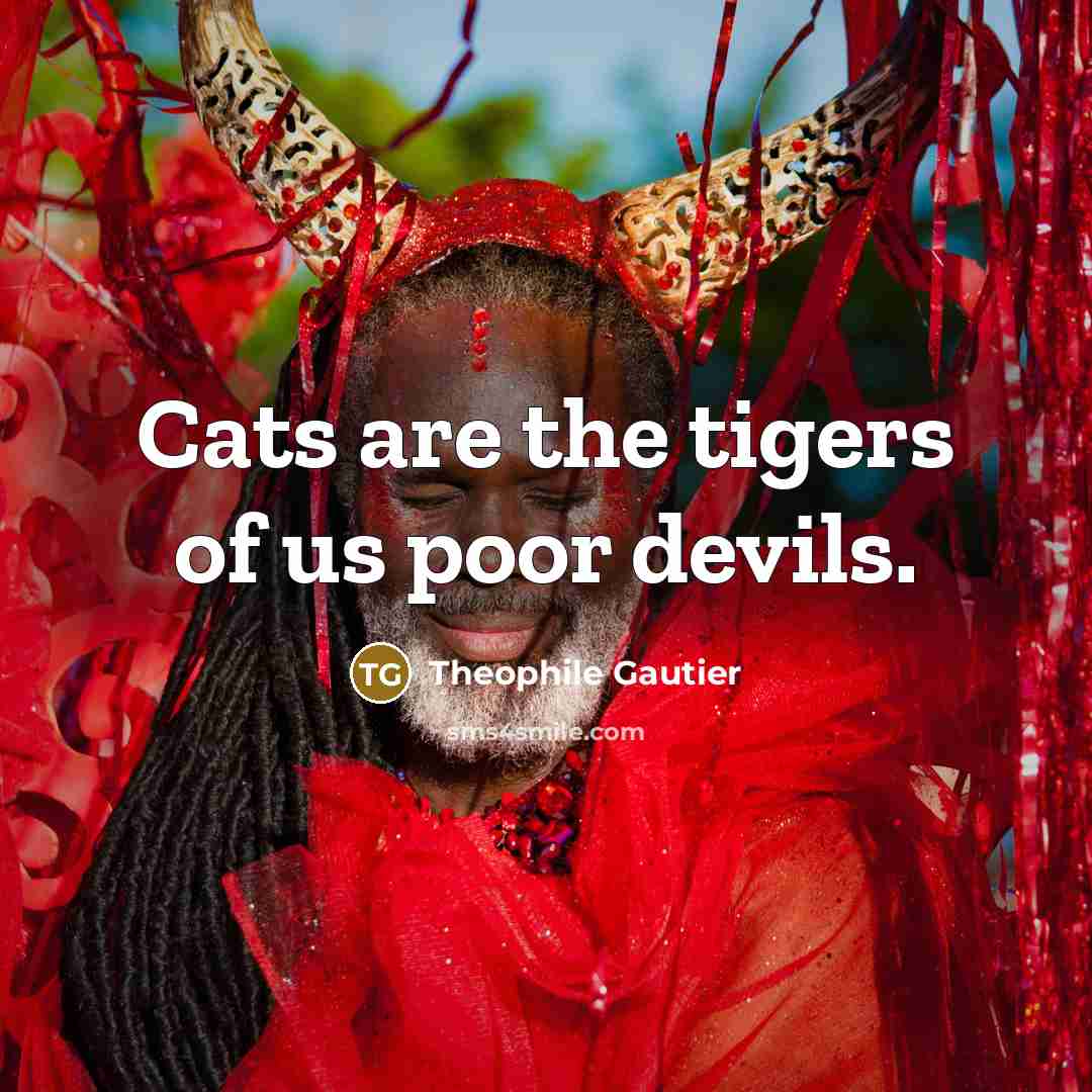 “Cats are the tigers of us poor devils.…” quote by Theophile Gautier