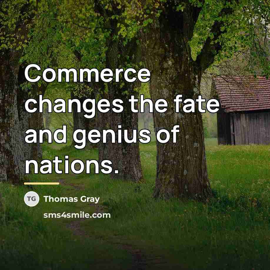 “Commerce changes the fate and genius of nations.…” quote by Thomas Gray