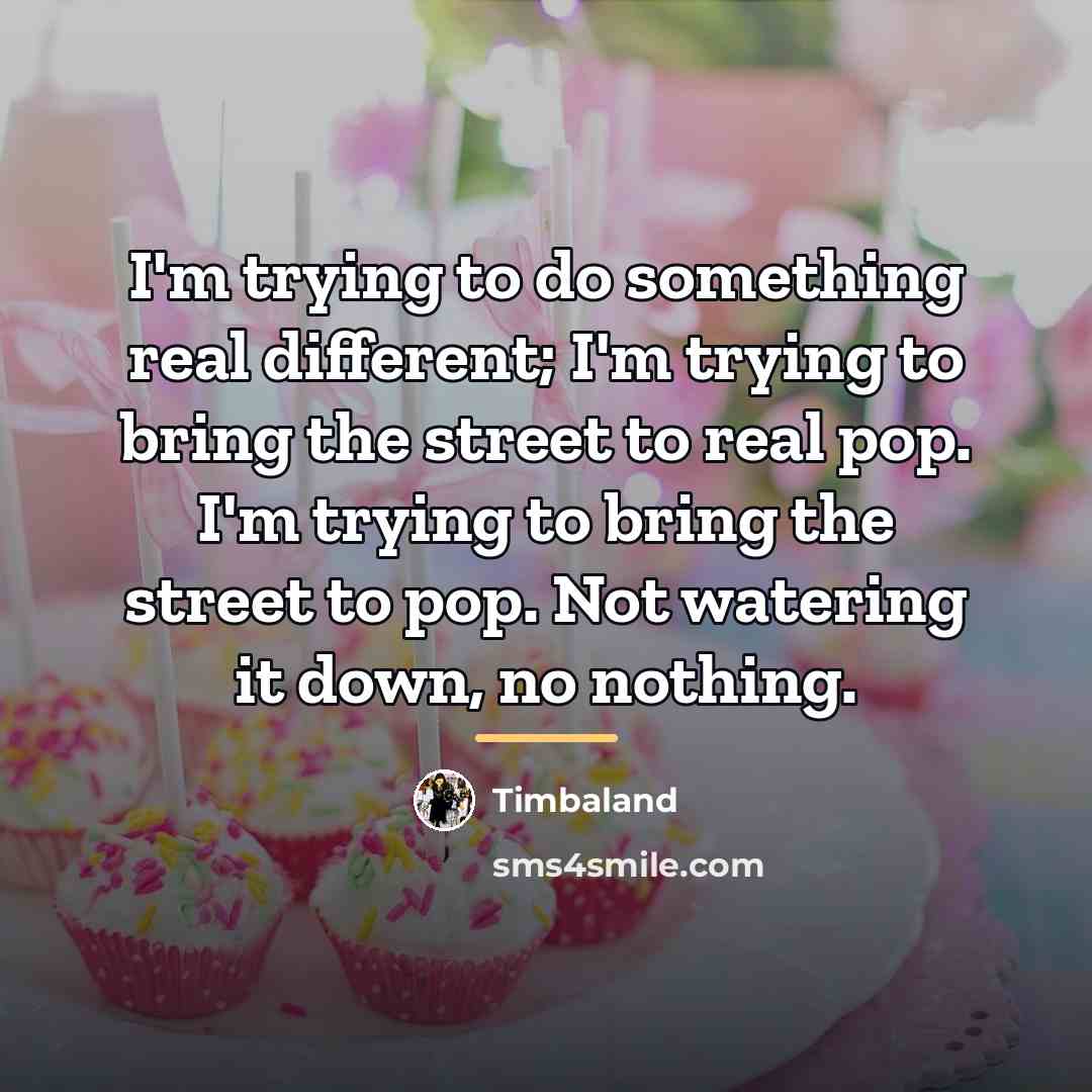 “I'm trying to do something real different; I'm trying to…” quote by Timbaland